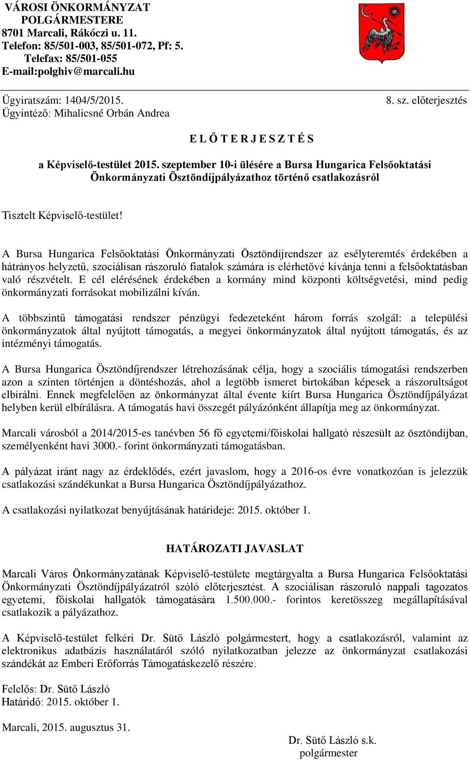 szeptember 10-i ülésére a Bursa Hungarica Felsőoktatási Önkormányzati Ösztöndíjpályázathoz történő csatlakozásról Tisztelt Képviselő-testület!