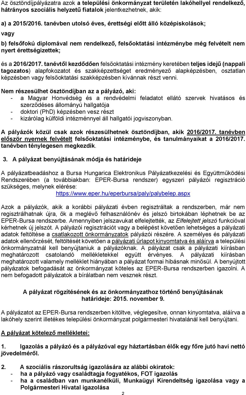 tanévtől kezdődően felsőoktatási intézmény keretében teljes idejű (nappali tagozatos) alapfokozatot és szakképzettséget eredményező alapképzésben, osztatlan képzésben vagy felsőoktatási szakképzésben