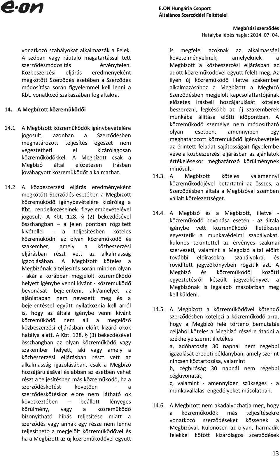 . A Megbízott közreműködői 14.1. A Megbízott közreműködők igénybevételére jogosult, azonban a Szerződésben meghatározott teljesítés egészét nem végeztetheti el kizárólagosan közreműködőkkel.