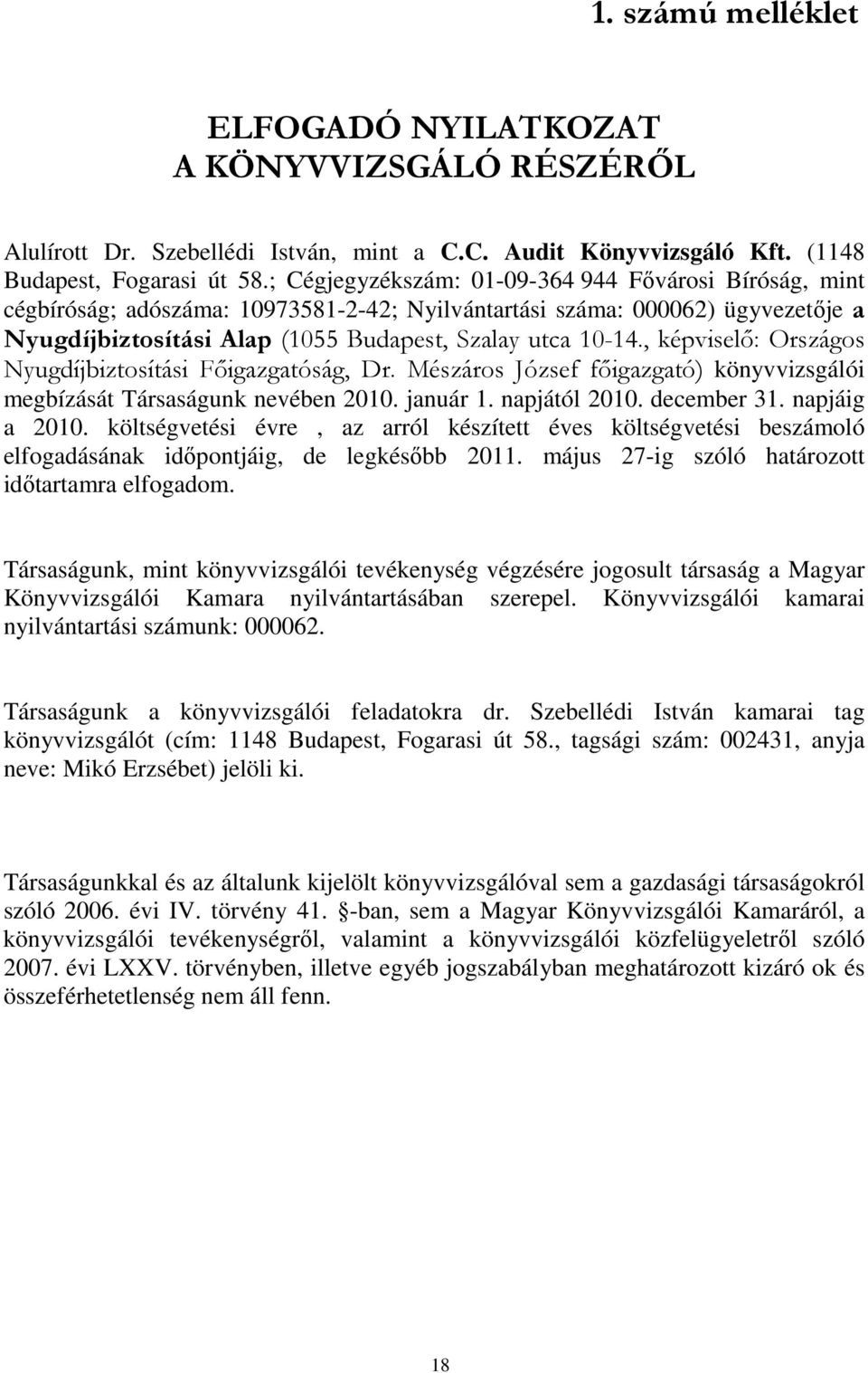 napjától 2010. december 31. napjáig a 2010. költségvetési évre, az arról készített éves költségvetési beszámoló elfogadásának id pontjáig, de legkés bb 2011.