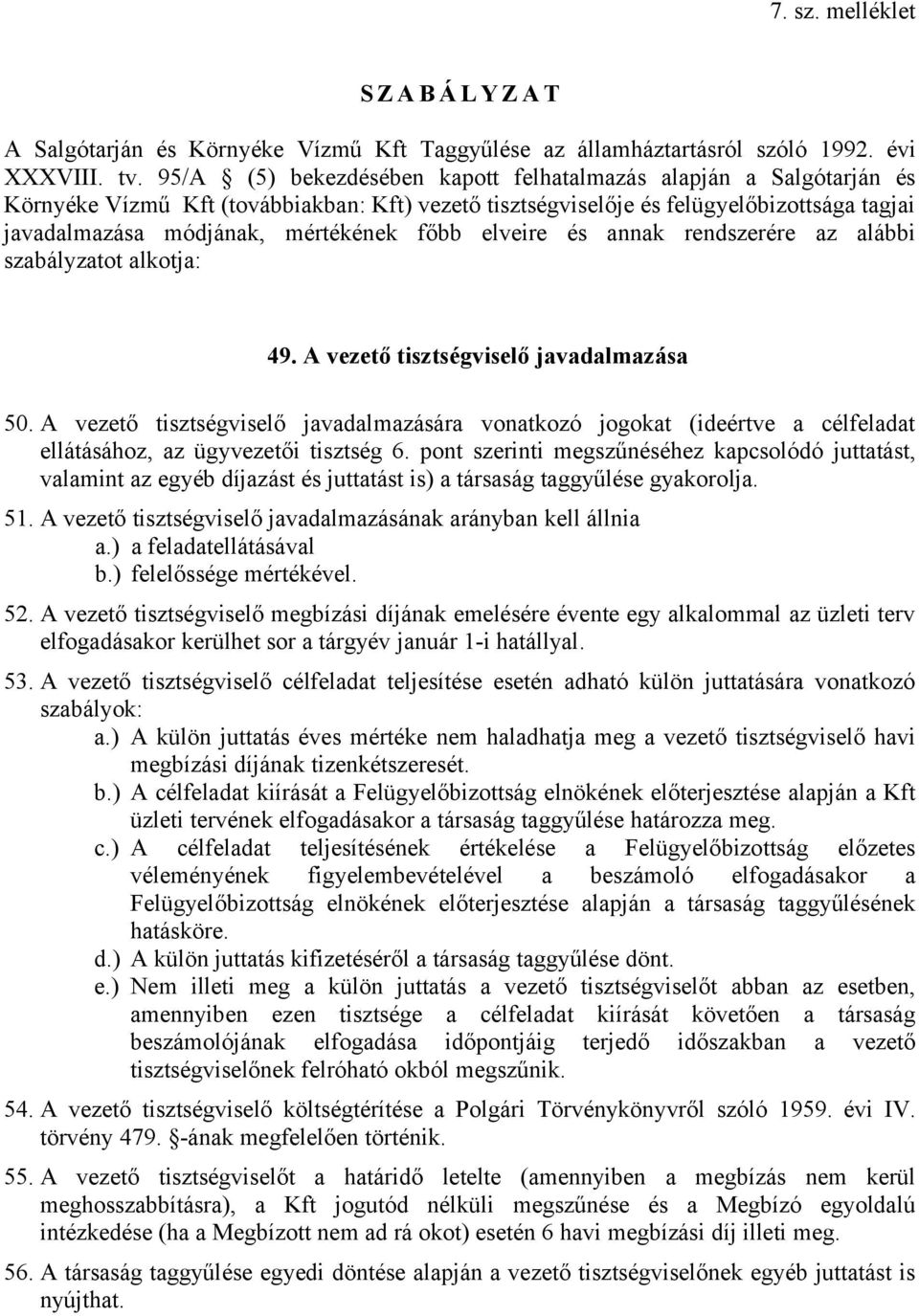 főbb elveire és annak rendszerére az alábbi szabályzatot alkotja: 49. A vezető tisztségviselő javadalmazása 50.