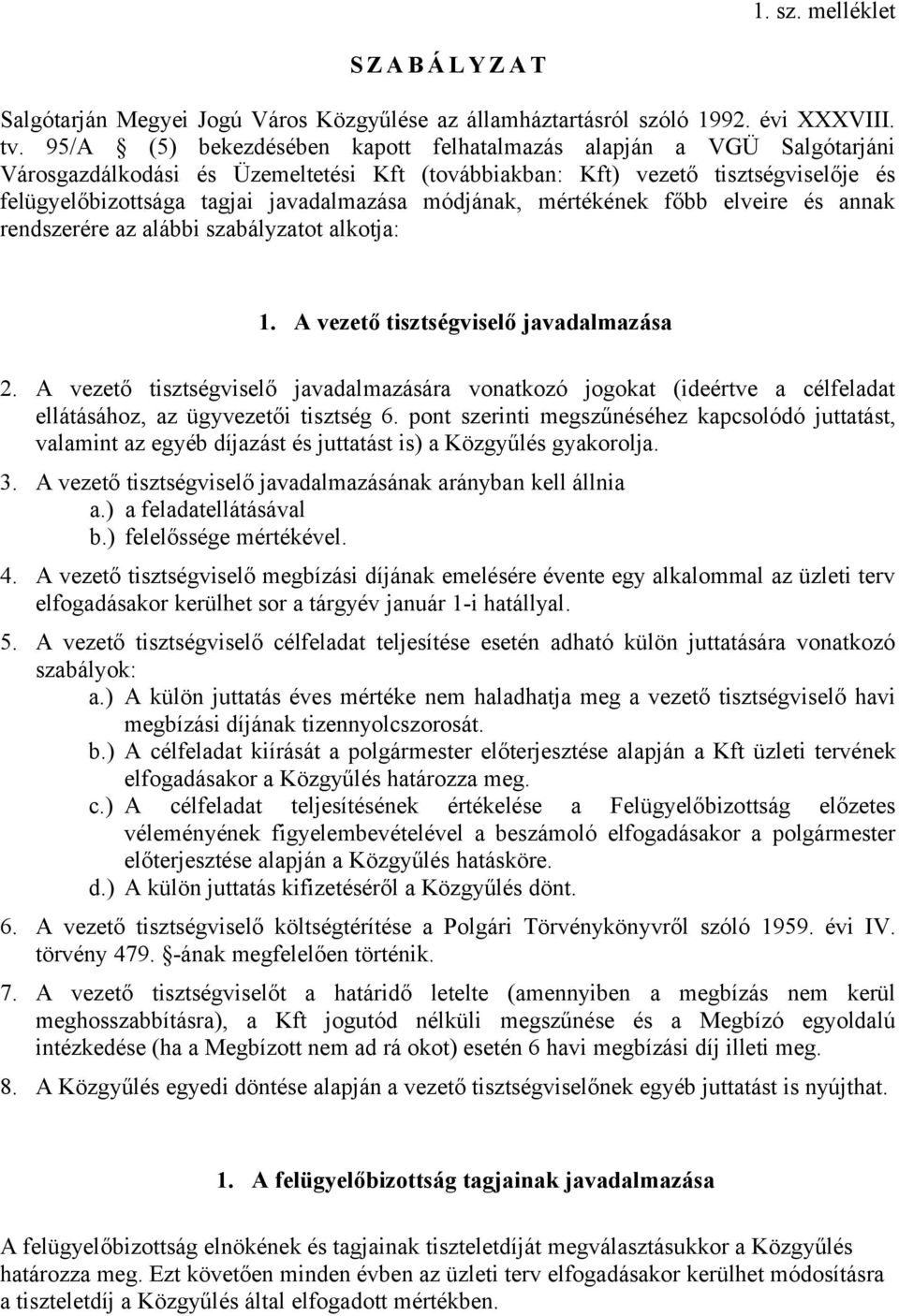 módjának, mértékének főbb elveire és annak rendszerére az alábbi szabályzatot alkotja: 1. A vezető tisztségviselő javadalmazása 2.