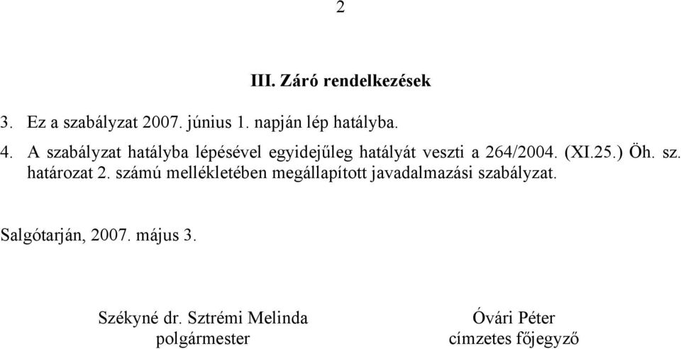 sz. határozat 2. számú mellékletében megállapított javadalmazási szabályzat.