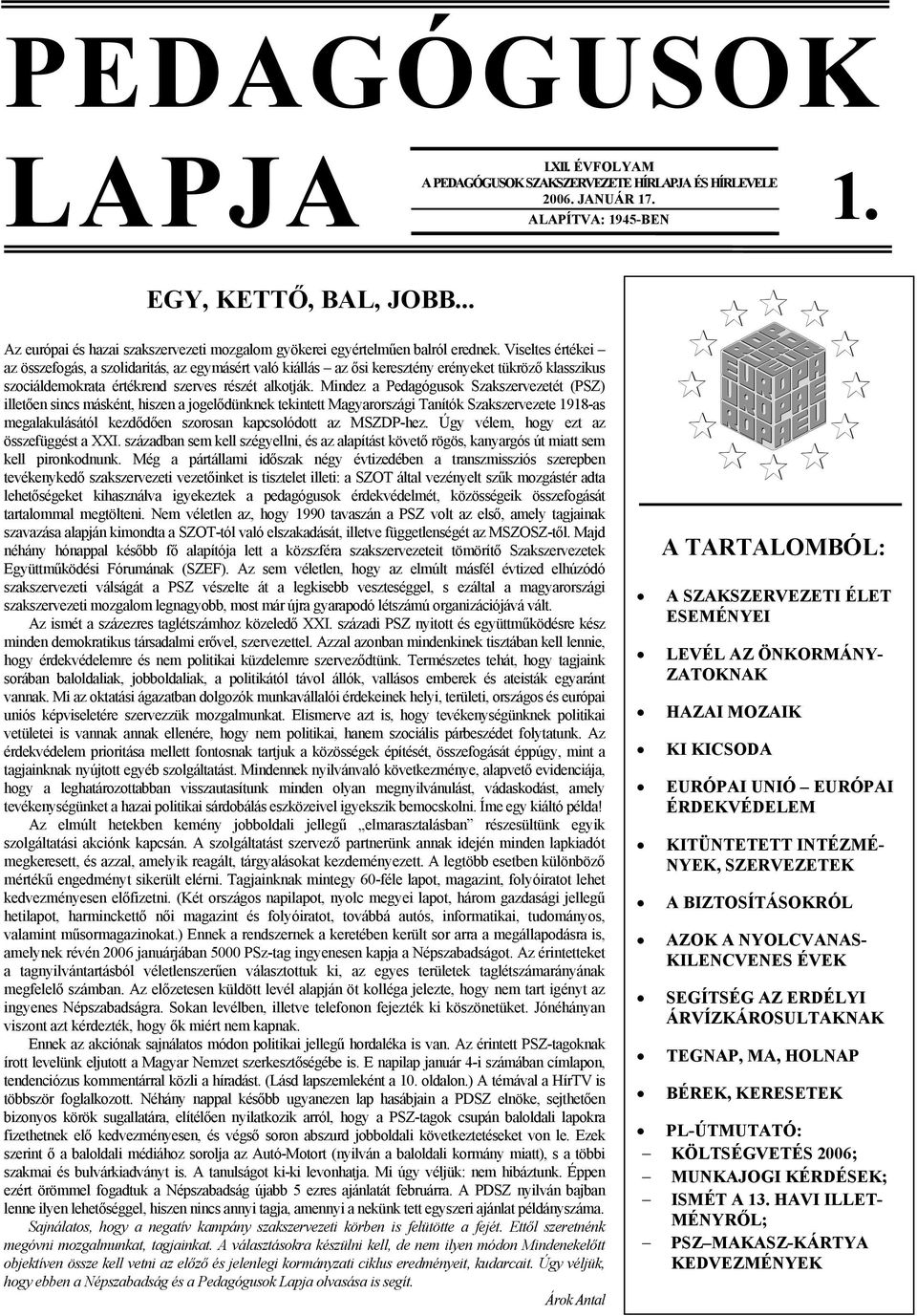 Viseltes értékei az összefogás, a szolidaritás, az egymásért való kiállás az ősi keresztény erényeket tükröző klasszikus szociáldemokrata értékrend szerves részét alkotják.