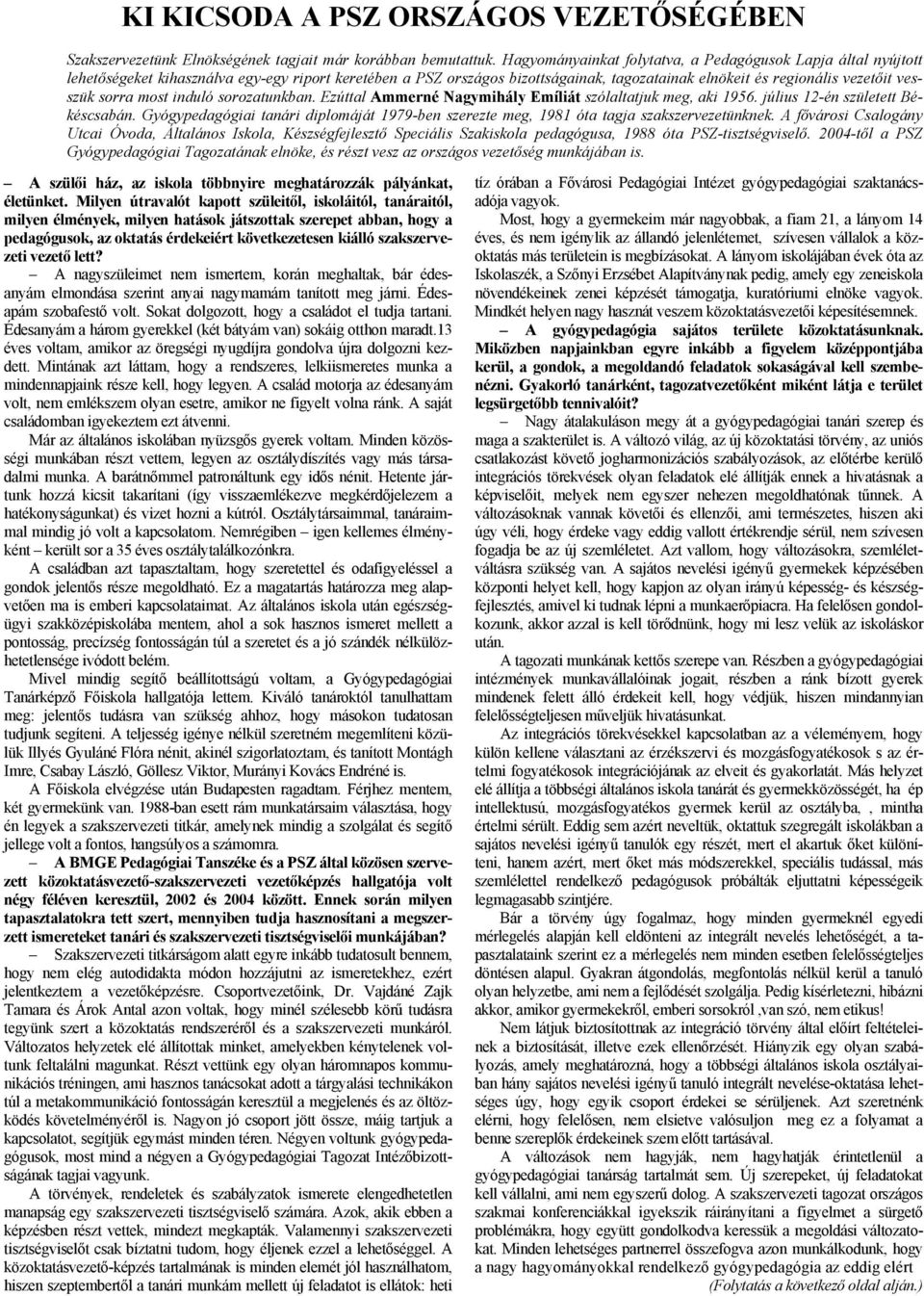 sorra most induló sorozatunkban. Ezúttal Ammerné Nagymihály Emíliát szólaltatjuk meg, aki 1956. július 12-én született Békéscsabán.