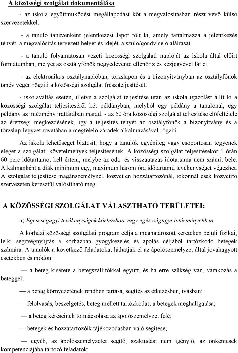 - a tanuló folyamatosan vezeti közösségi szolgálati naplóját az iskola által előírt formátumban, melyet az osztályfőnök negyedévente ellenőriz és kézjegyével lát el.