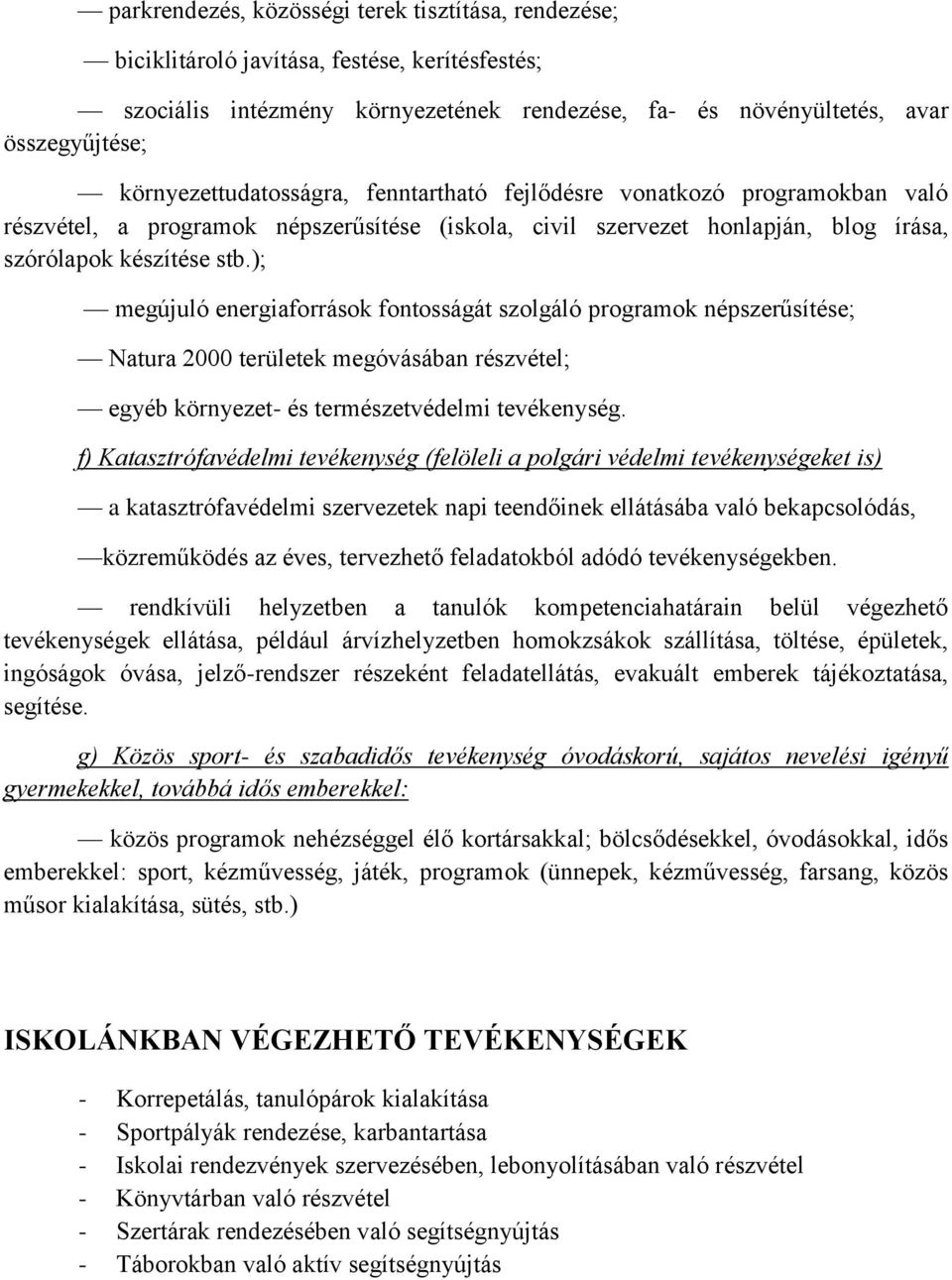 ); megújuló energiaforrások fontosságát szolgáló programok népszerűsítése; Natura 2000 területek megóvásában részvétel; egyéb környezet- és természetvédelmi tevékenység.