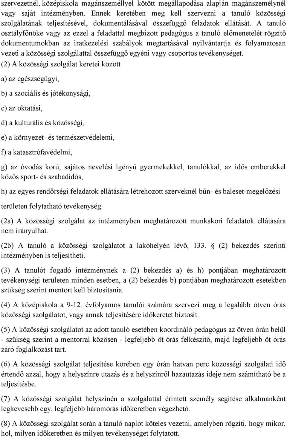 A tanuló osztályfőnöke vagy az ezzel a feladattal megbízott pedagógus a tanuló előmenetelét rögzítő dokumentumokban az iratkezelési szabályok megtartásával nyilvántartja és folyamatosan vezeti a