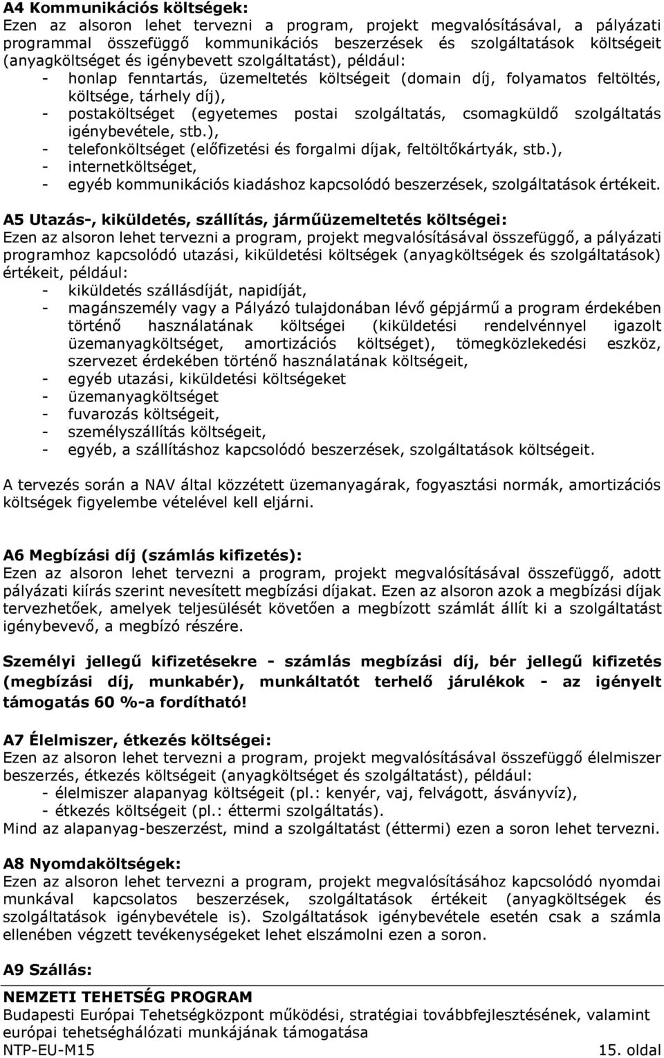 szolgáltatás, csomagküldő szolgáltatás igénybevétele, stb.), - telefonköltséget (előfizetési és forgalmi díjak, feltöltőkártyák, stb.