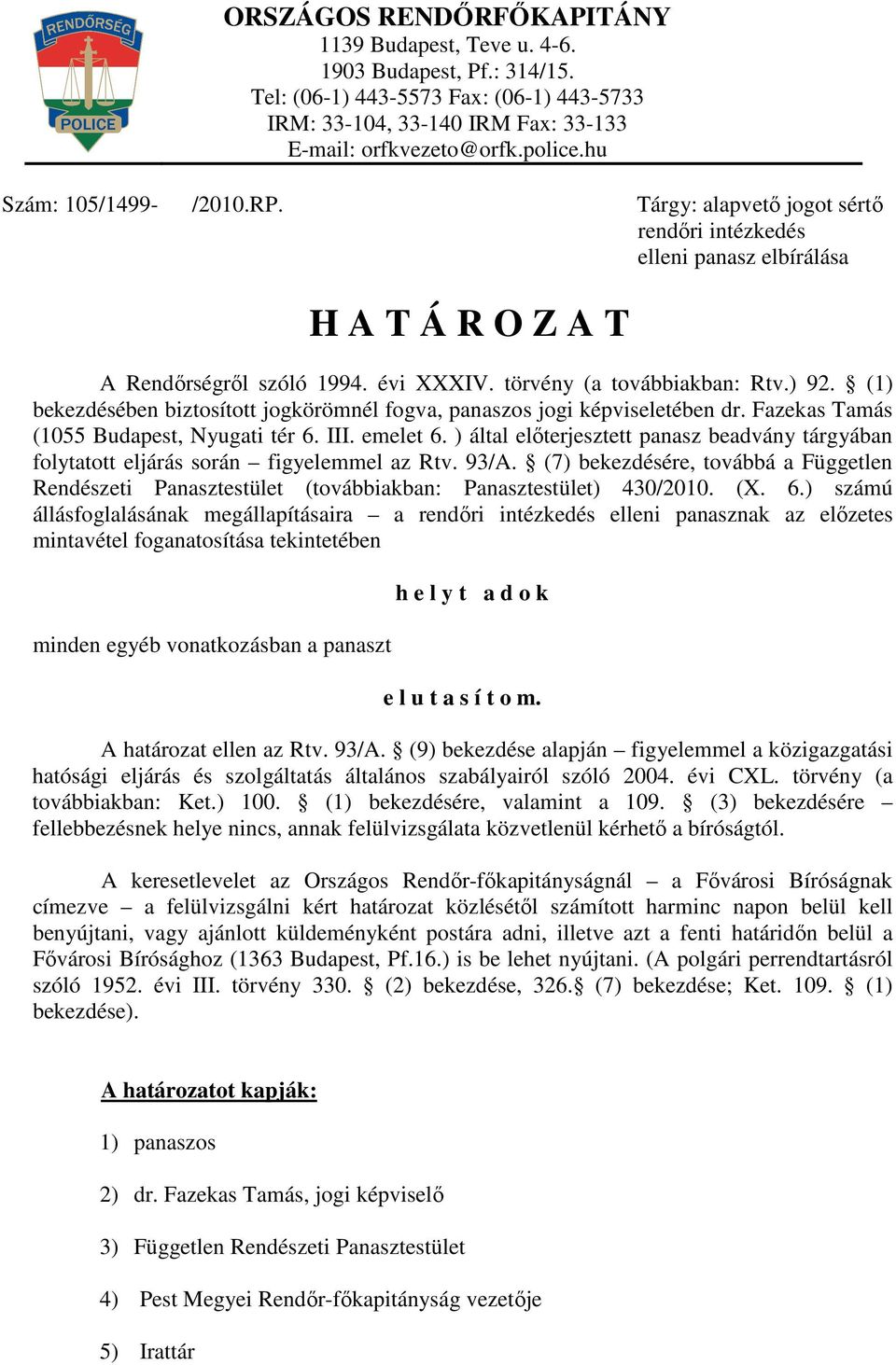 ) által előterjesztett panasz beadvány tárgyában folytatott eljárás során figyelemmel az Rtv. 93/A.