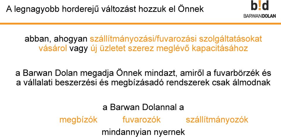 kapacitásához a Barwan Dolan megadja Önnek mindazt, amiről a fuvarbörzék és a vállalati