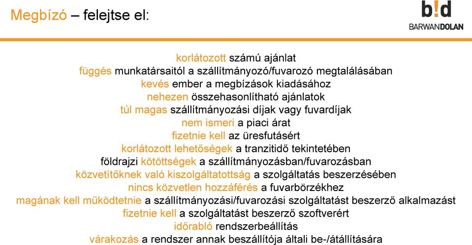 szállítmányozásban/fuvarozásban közvetítőknek való kiszolgáltatottság a szolgáltatás beszerzésében nincs közvetlen hozzáférés a fuvarbörzékhez magának kell működtetnie a