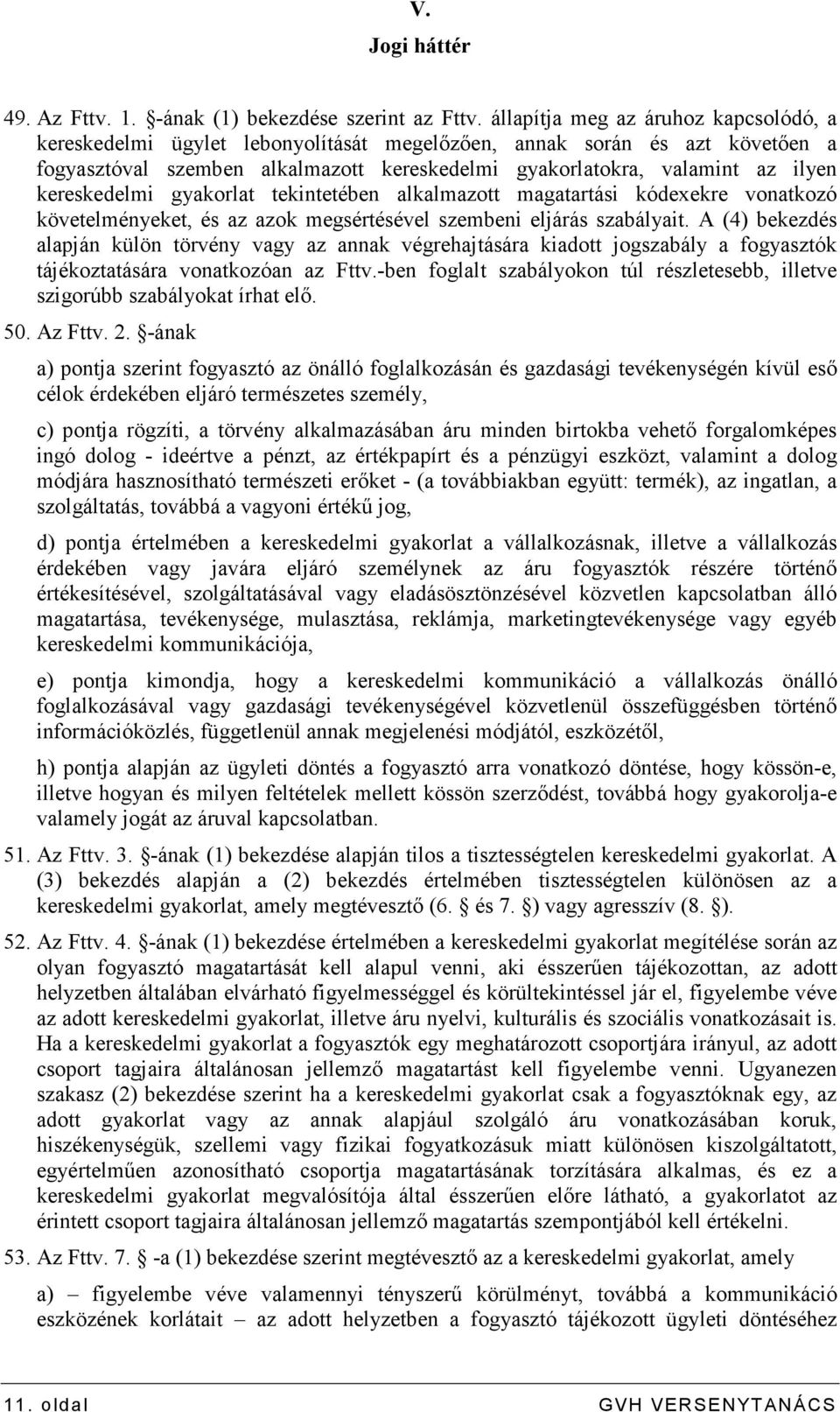 kereskedelmi gyakorlat tekintetében alkalmazott magatartási kódexekre vonatkozó követelményeket, és az azok megsértésével szembeni eljárás szabályait.