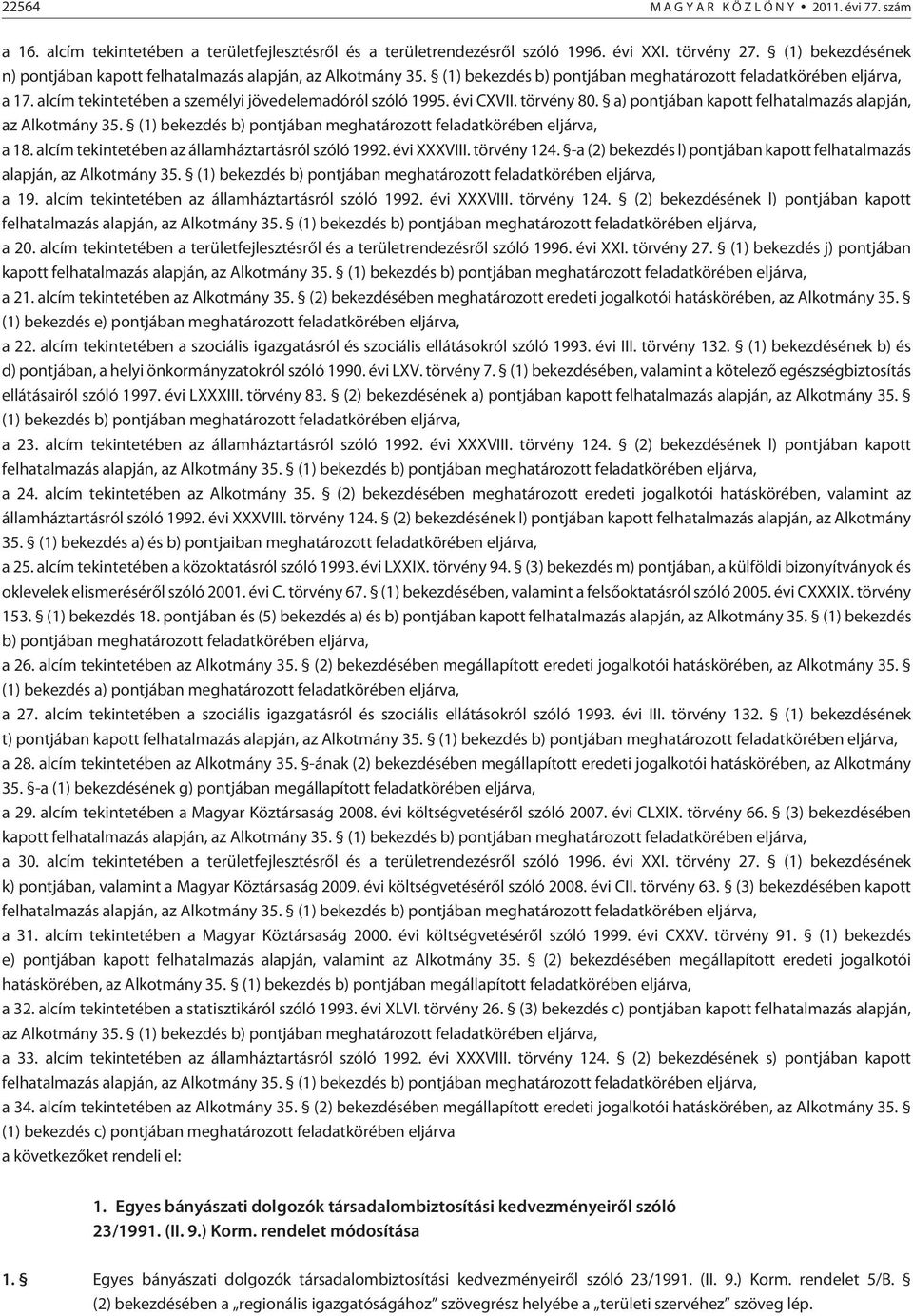 alcím tekintetében a személyi jövedelemadóról szóló 1995. évi CXVII. törvény 80. a) pontjában kapott felhatalmazás alapján, az Alkotmány 35.