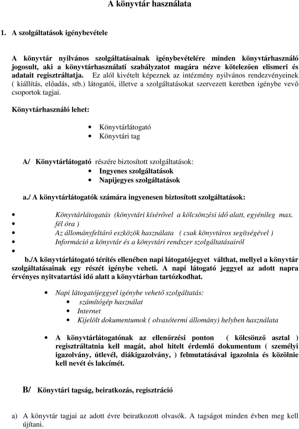 adatait regisztráltatja. Ez alól kivételt képeznek az intézmény nyilvános rendezvényeinek ( kiállítás, elıadás, stb.