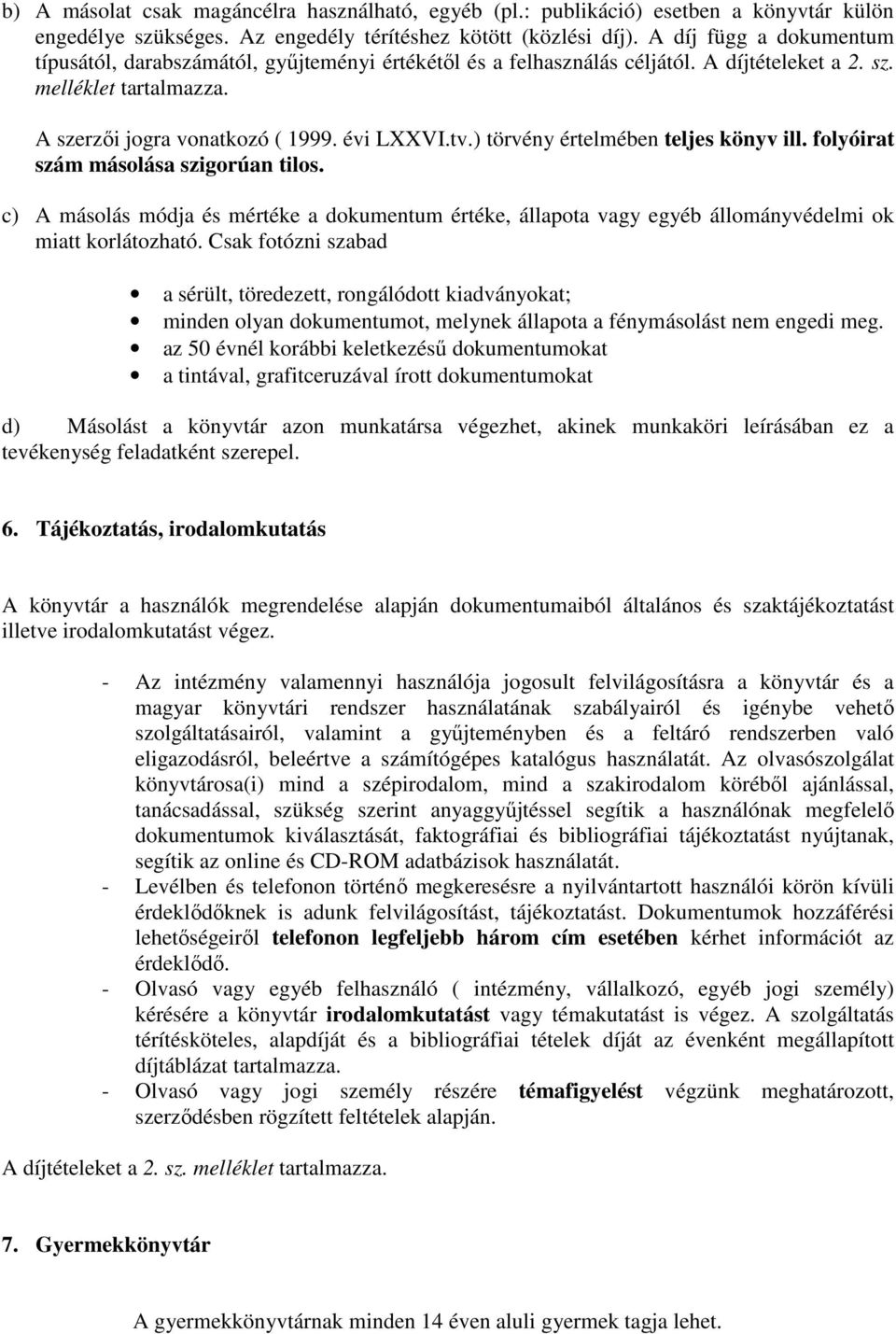 ) törvény értelmében teljes könyv ill. folyóirat szám másolása szigorúan tilos. c) A másolás módja és mértéke a dokumentum értéke, állapota vagy egyéb állományvédelmi ok miatt korlátozható.