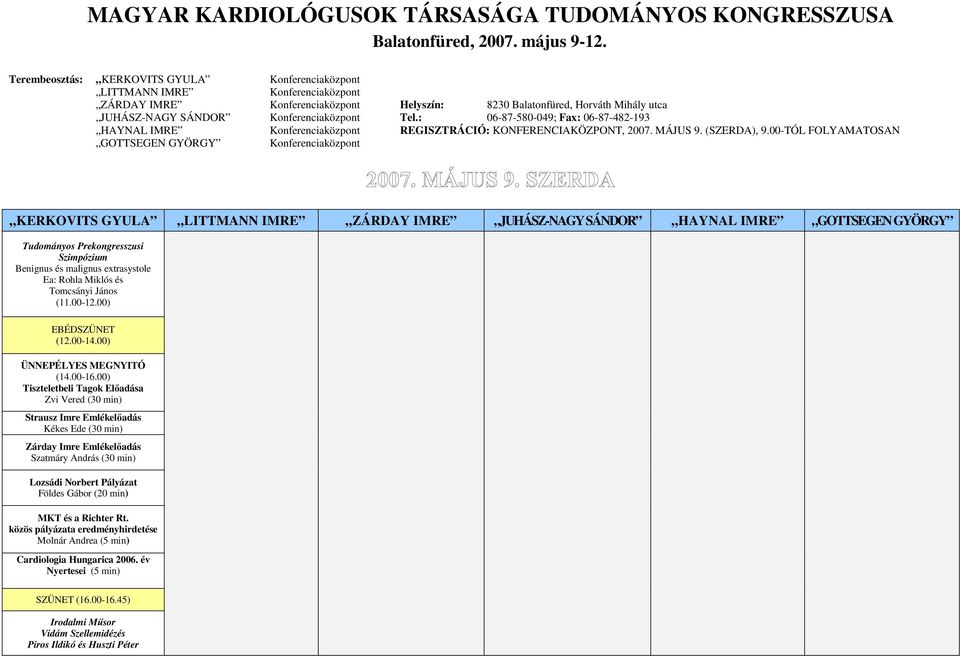 Konferenciaközpont Tel.: 06-87-580-049; Fax: 06-87-482-193 HAYNAL IMRE Konferenciaközpont REGISZTRÁCIÓ: KONFERENCIAKÖZPONT, 2007. MÁJUS 9. (SZERDA), 9.