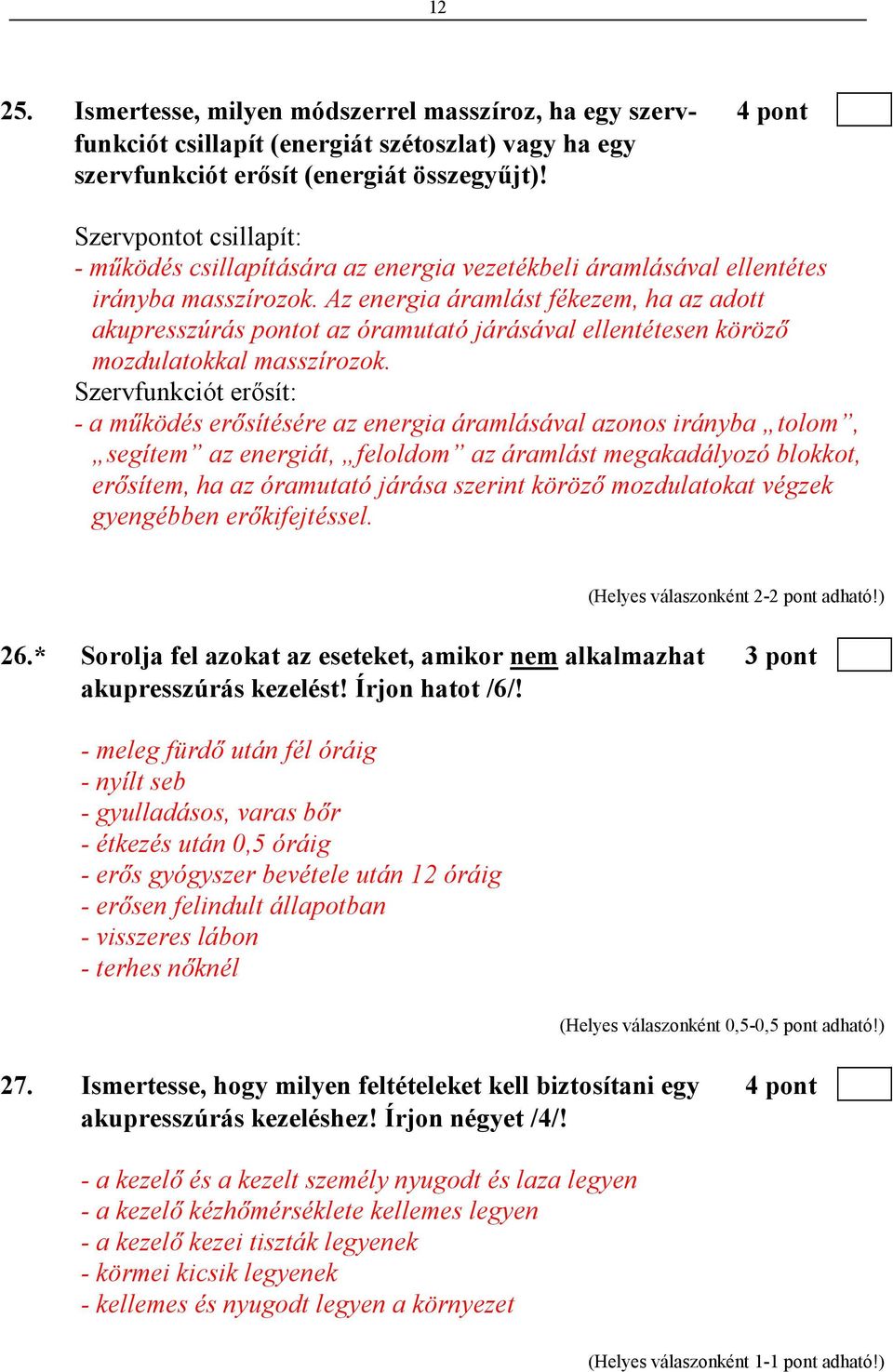 Az energia áramlást fékezem, ha az adott akupresszúrás pontot az óramutató járásával ellentétesen körözı mozdulatokkal masszírozok.