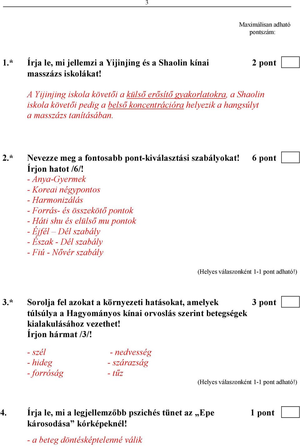 * Nevezze meg a fontosabb pont-kiválasztási szabályokat! 6 pont Írjon hatot /6/!