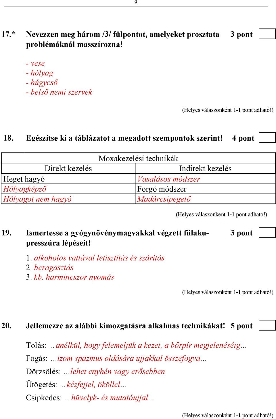 4 pont Direkt kezelés Heget hagyó Hólyagképzı Hólyagot nem hagyó Moxakezelési technikák Indirekt kezelés Vasalásos módszer Forgó módszer Madárcsipegetı 19.