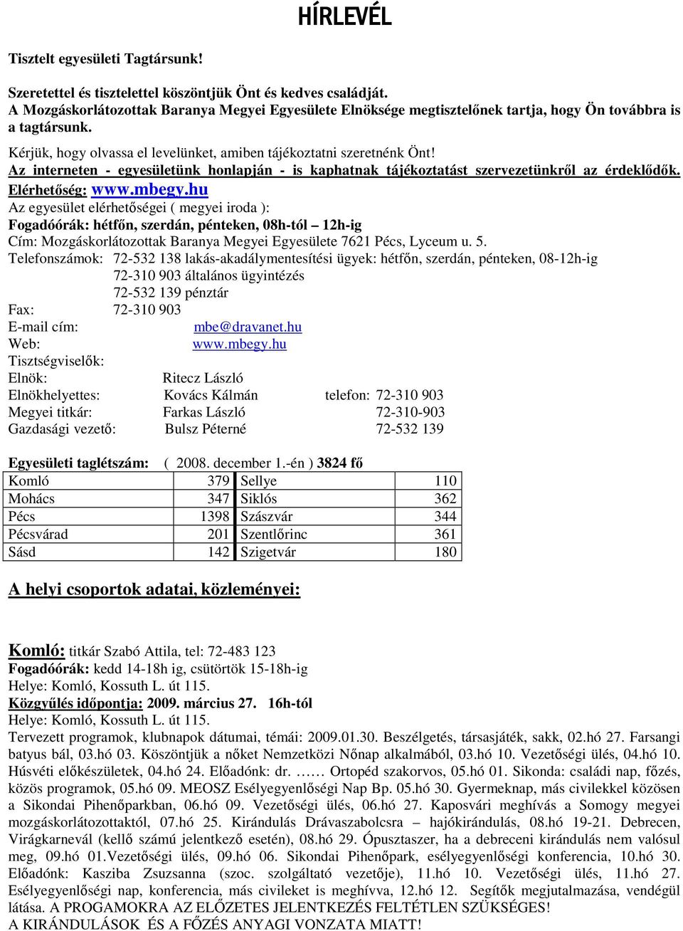 Az interneten - egyesületünk honlapján - is kaphatnak tájékoztatást szervezetünkről az érdeklődők. Elérhetőség: www.mbegy.