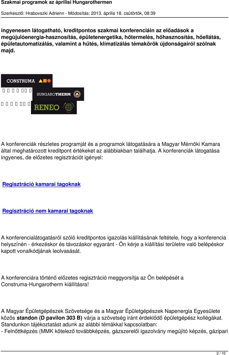 A konferenciák részletes programját és a programok látogatására a Magyar Mérnöki Kamara által meghatározott kreditpont értékeket az alábbiakban találhatja.