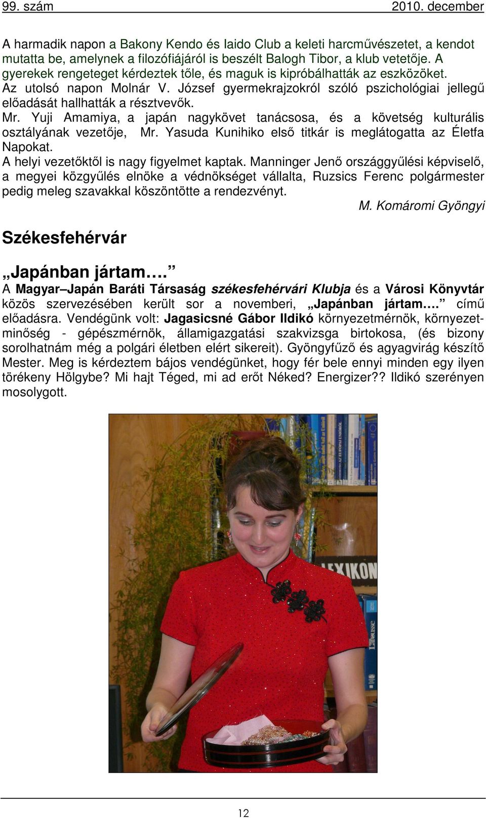 Yuji Amamiya, a japán nagykövet tanácsosa, és a követség kulturális osztályának vezetője, Mr. Yasuda Kunihiko első titkár is meglátogatta az Életfa Napokat.