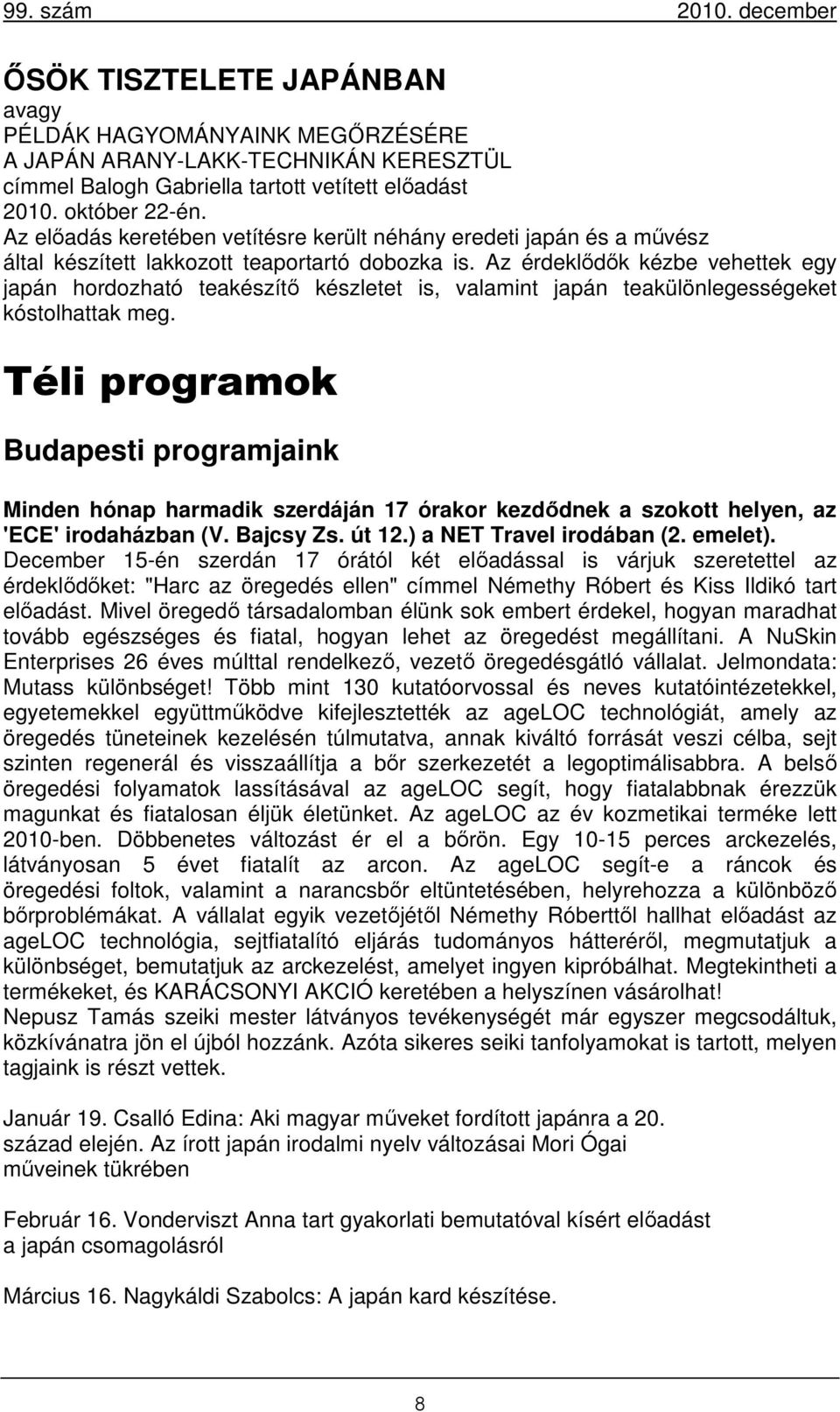 Az érdeklődők kézbe vehettek egy japán hordozható teakészítő készletet is, valamint japán teakülönlegességeket kóstolhattak meg.