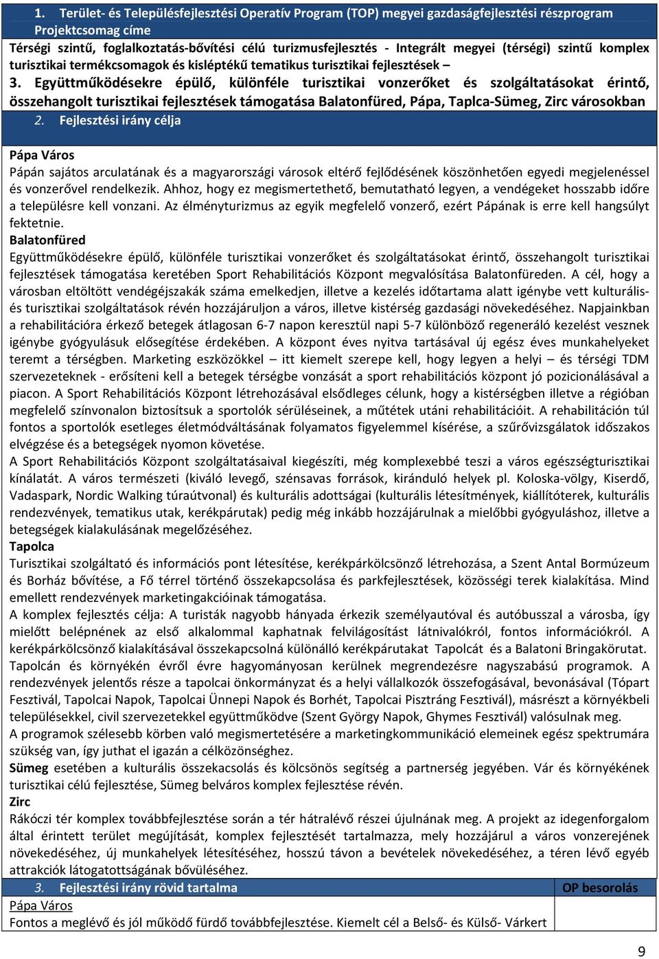 Együttműködésekre épülő, különféle turisztikai vonzerőket és szolgáltatásokat érintő, összehangolt turisztikai fejlesztések támogatása Balatonfüred, Pápa, Taplca-Sümeg, Zirc városokban 2.