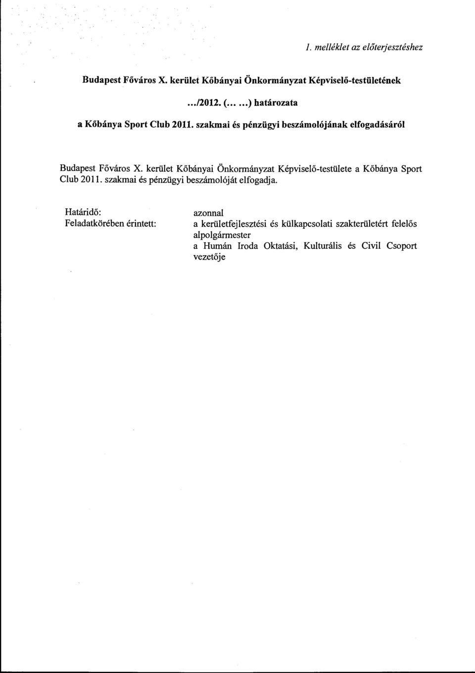 kerület Kőbányai Önkormányzat Képviselő-testülete Club 2011. szakmai és pénzügyi beszámolóját elfogadja.