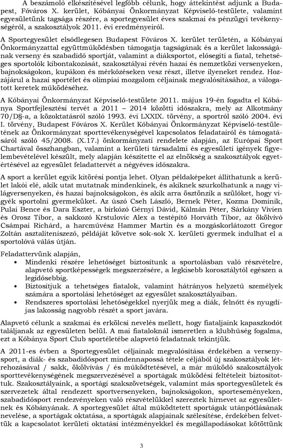 A Sportegyesület elsődlegesen Budapest Főváros X.