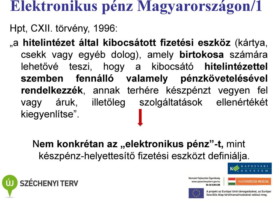 számára lehetővé teszi, hogy a kibocsátó hitelintézettel szemben fennálló valamely pénzkövetelésével rendelkezzék,