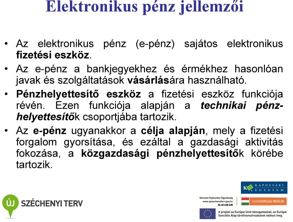 Pénzhelyettesítő eszköz a fizetési eszköz funkciója révén.