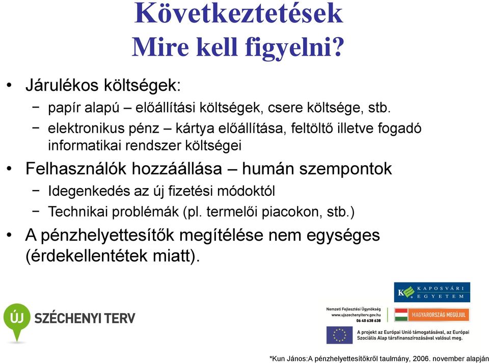 hozzáállása humán szempontok Idegenkedés az új fizetési módoktól Technikai problémák (pl. termelői piacokon, stb.