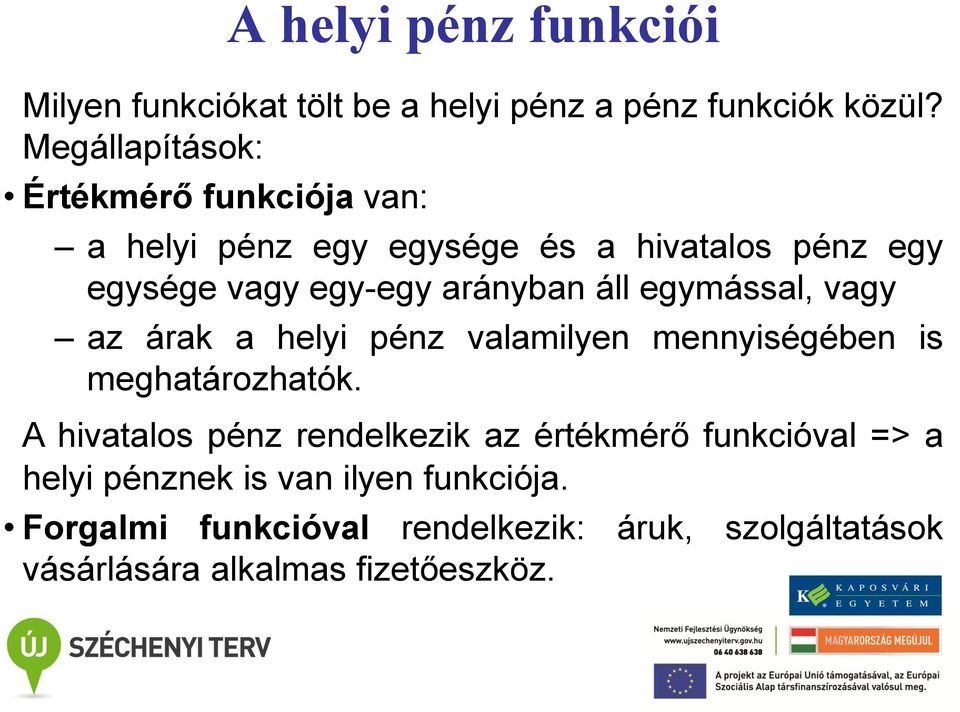 arányban áll egymással, vagy az árak a helyi pénz valamilyen mennyiségében is meghatározhatók.