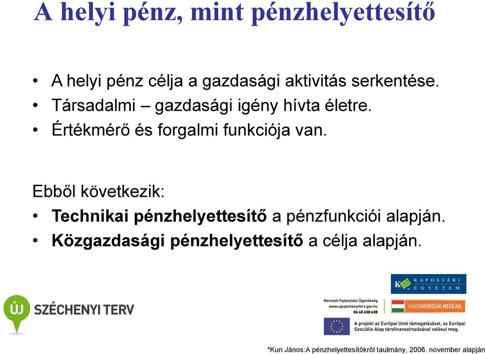 Ebből következik: Technikai pénzhelyettesítő a pénzfunkciói alapján.