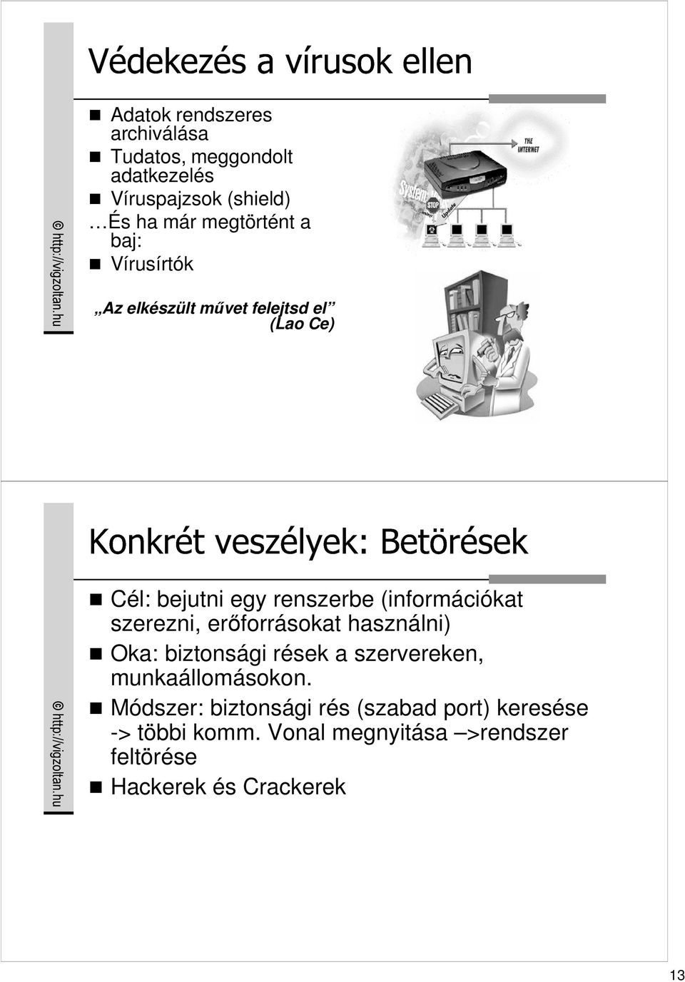 (információkat szerezni, erıforrásokat használni) Oka: biztonsági rések a szervereken, munkaállomásokon.