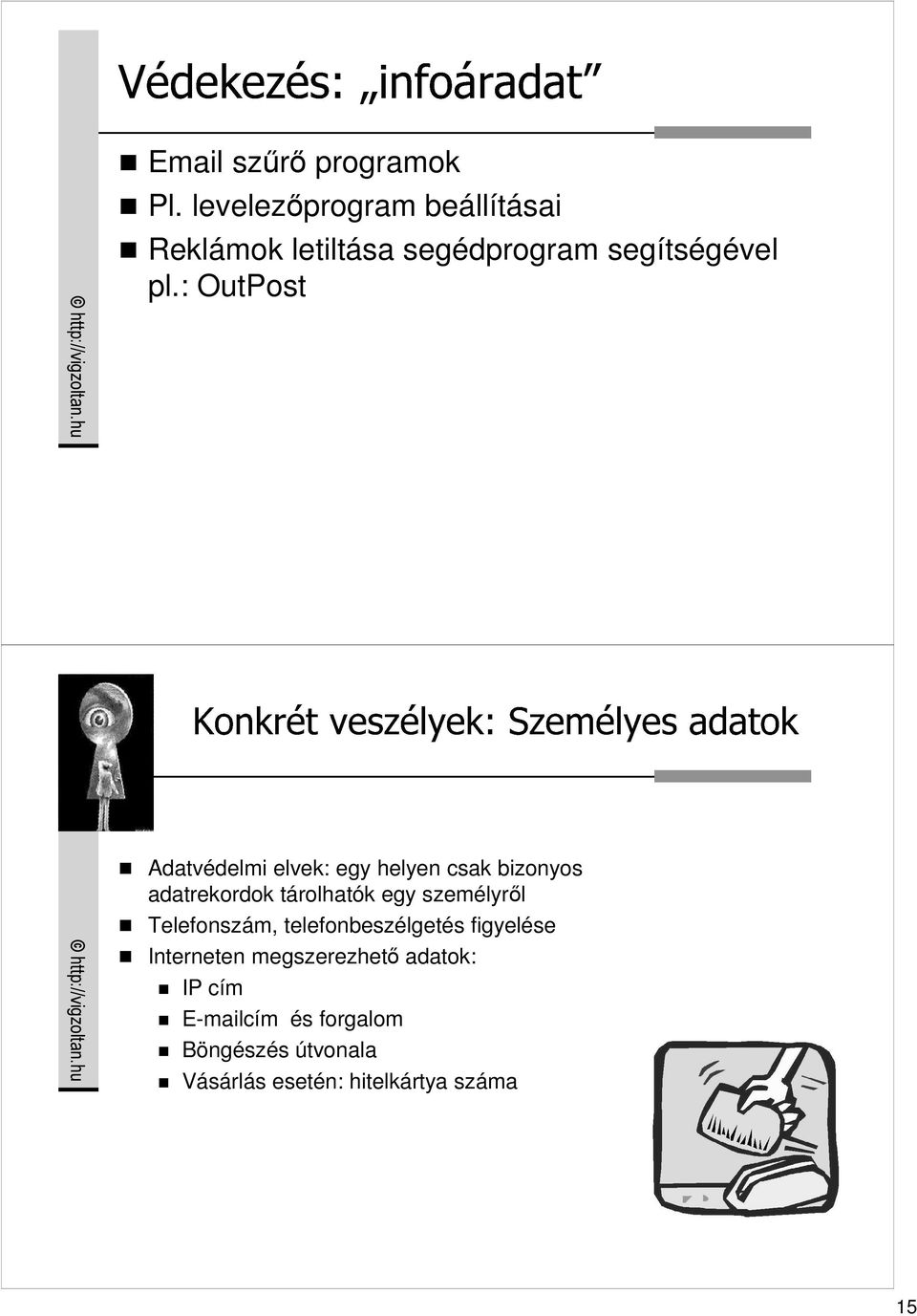 : OutPost Adatvédelmi elvek: egy helyen csak bizonyos adatrekordok tárolhatók egy