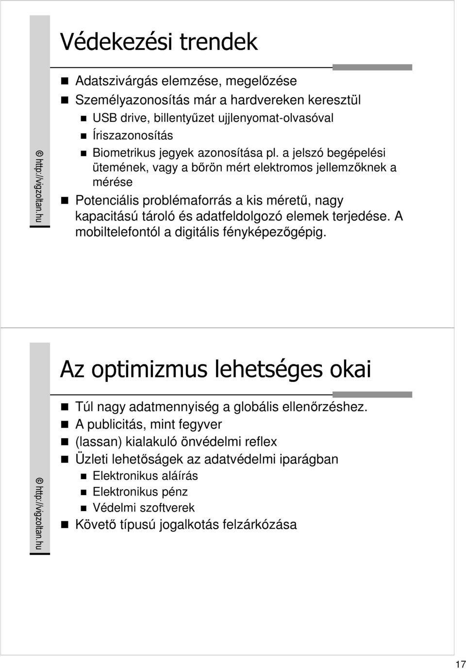 a jelszó begépelési ütemének, vagy a bırön mért elektromos jellemzıknek a mérése Potenciális problémaforrás a kis mérető, nagy kapacitású tároló és adatfeldolgozó