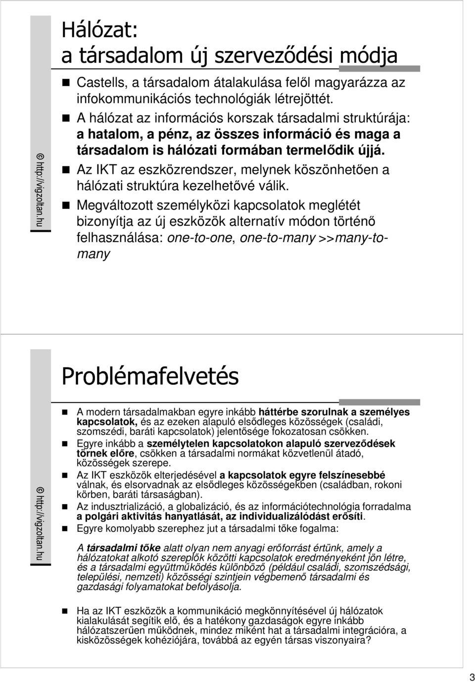 Az IKT az eszközrendszer, melynek köszönhetıen a hálózati struktúra kezelhetıvé válik.