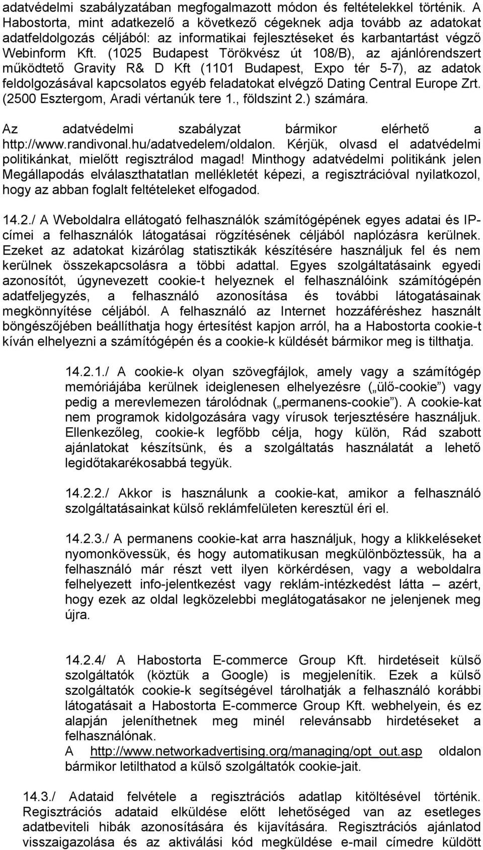 (1025 Budapest Törökvész út 108/B), az ajánlórendszert működtető Gravity R& D Kft (1101 Budapest, Expo tér 5-7), az adatok feldolgozásával kapcsolatos egyéb feladatokat elvégző Dating Central Europe