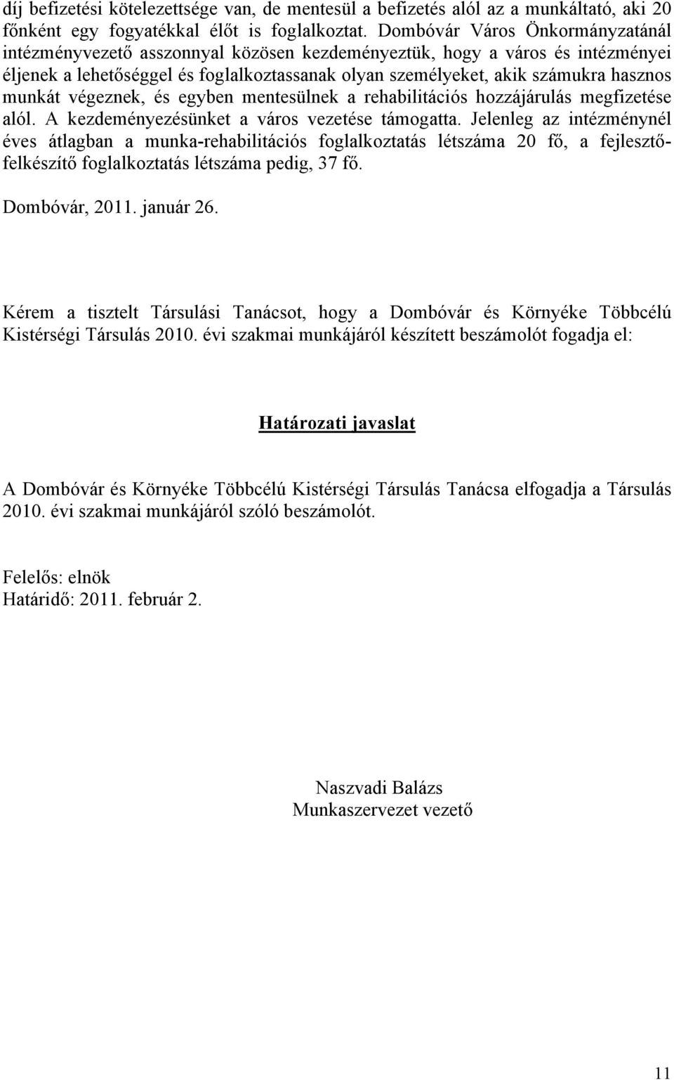 végeznek, és egyben mentesülnek a rehabilitációs hozzájárulás megfizetése alól. A kezdeményezésünket a város vezetése támogatta.