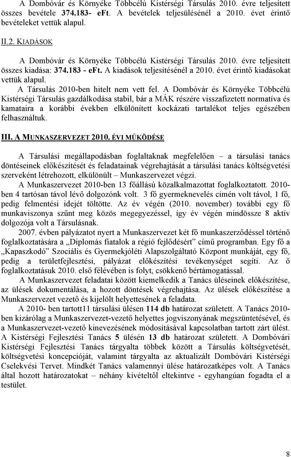 A és Környéke Többcélú Kistérségi Társulás gazdálkodása stabil, bár a MÁK részére visszafizetett normatíva és kamataira a korábbi években elkülönített kockázati tartalékot teljes egészében