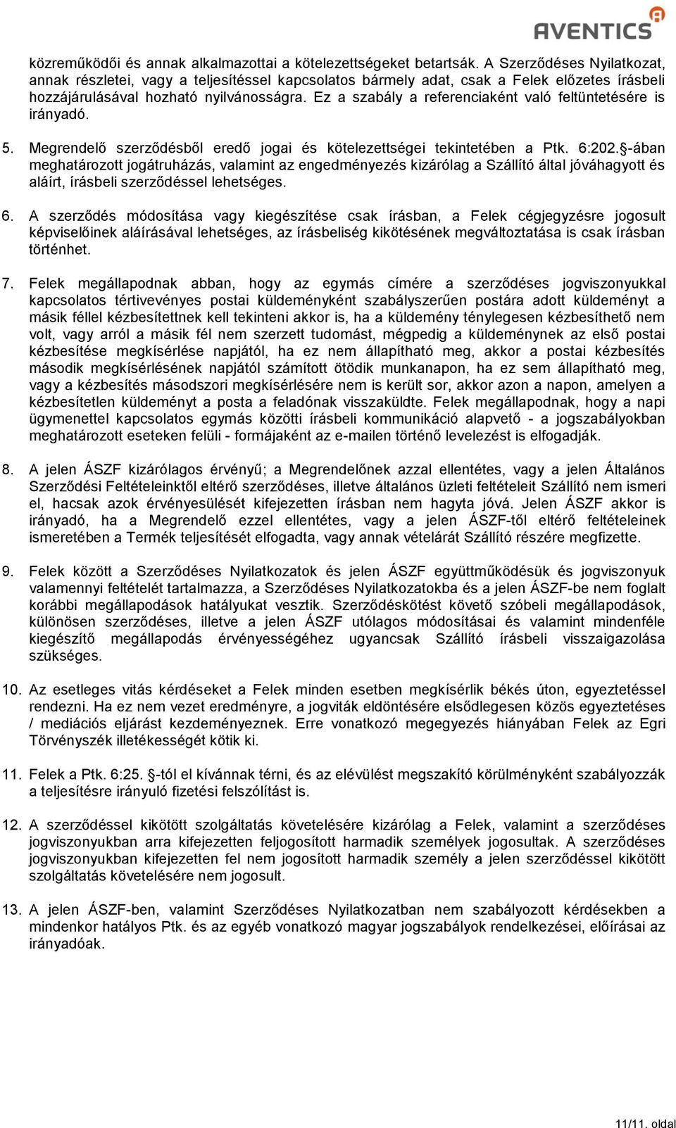 Ez a szabály a referenciaként való feltüntetésére is irányadó. 5. Megrendelő szerződésből eredő jogai és kötelezettségei tekintetében a Ptk. 6:202.