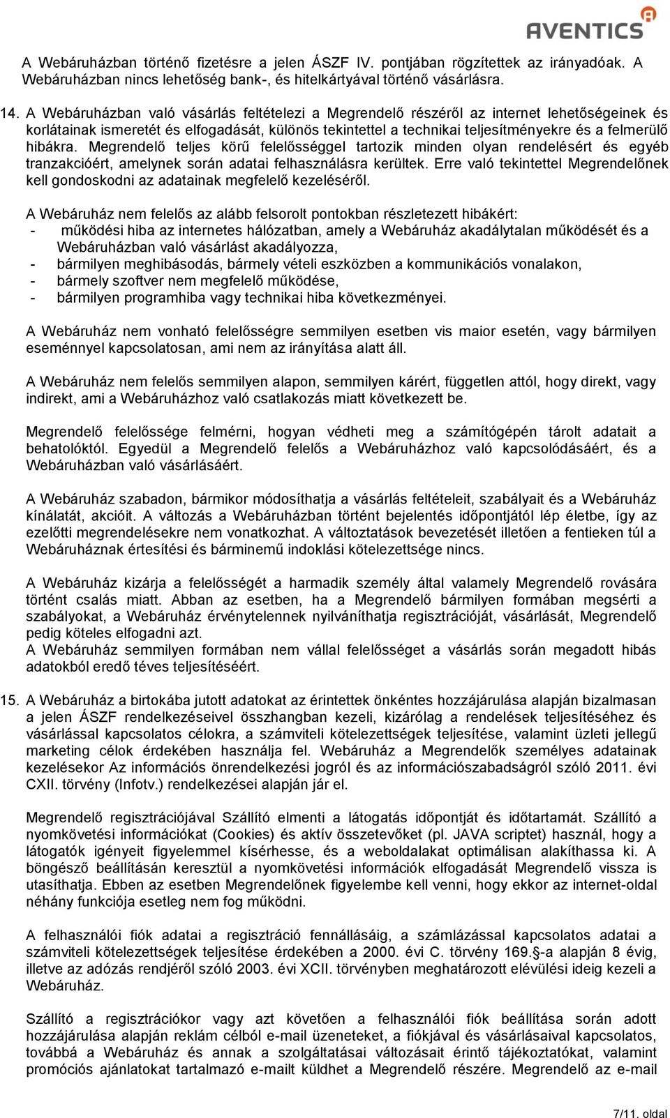 hibákra. Megrendelő teljes körű felelősséggel tartozik minden olyan rendelésért és egyéb tranzakcióért, amelynek során adatai felhasználásra kerültek.