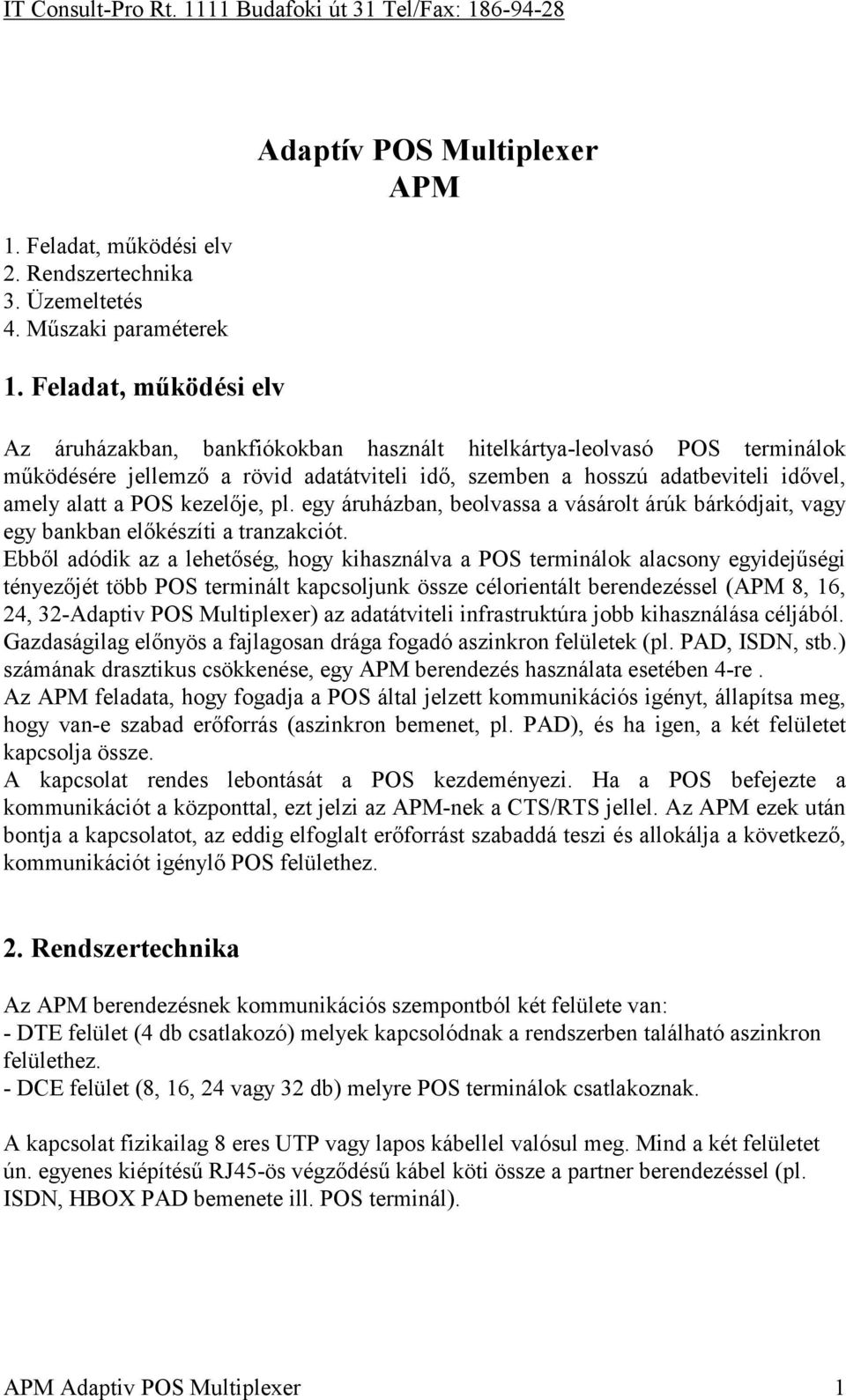 adatbeviteli idővel, amely alatt a POS kezelője, pl. egy áruházban, beolvassa a vásárolt árúk bárkódjait, vagy egy bankban előkészíti a tranzakciót.