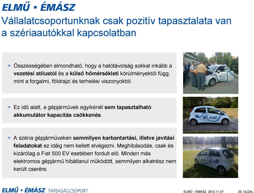 > Ez idő alatt, a gépjárművek egyikénél sem tapasztalható akkumulátor kapacitás csökkenés.