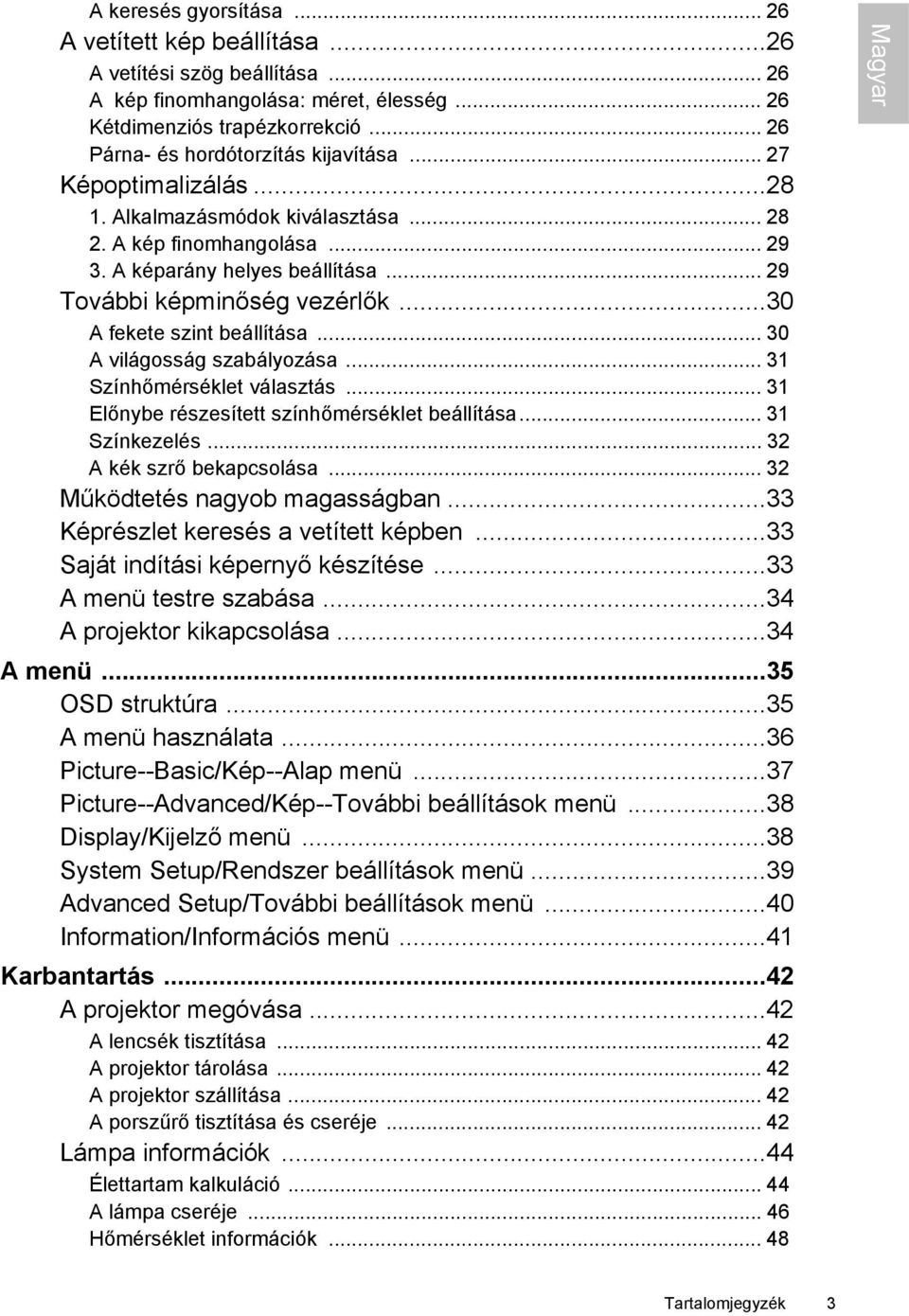 .. 29 További képminőség vezérlők...30 A fekete szint beállítása... 30 A világosság szabályozása... 31 Színhőmérséklet választás... 31 Előnybe részesített színhőmérséklet beállítása... 31 Színkezelés.