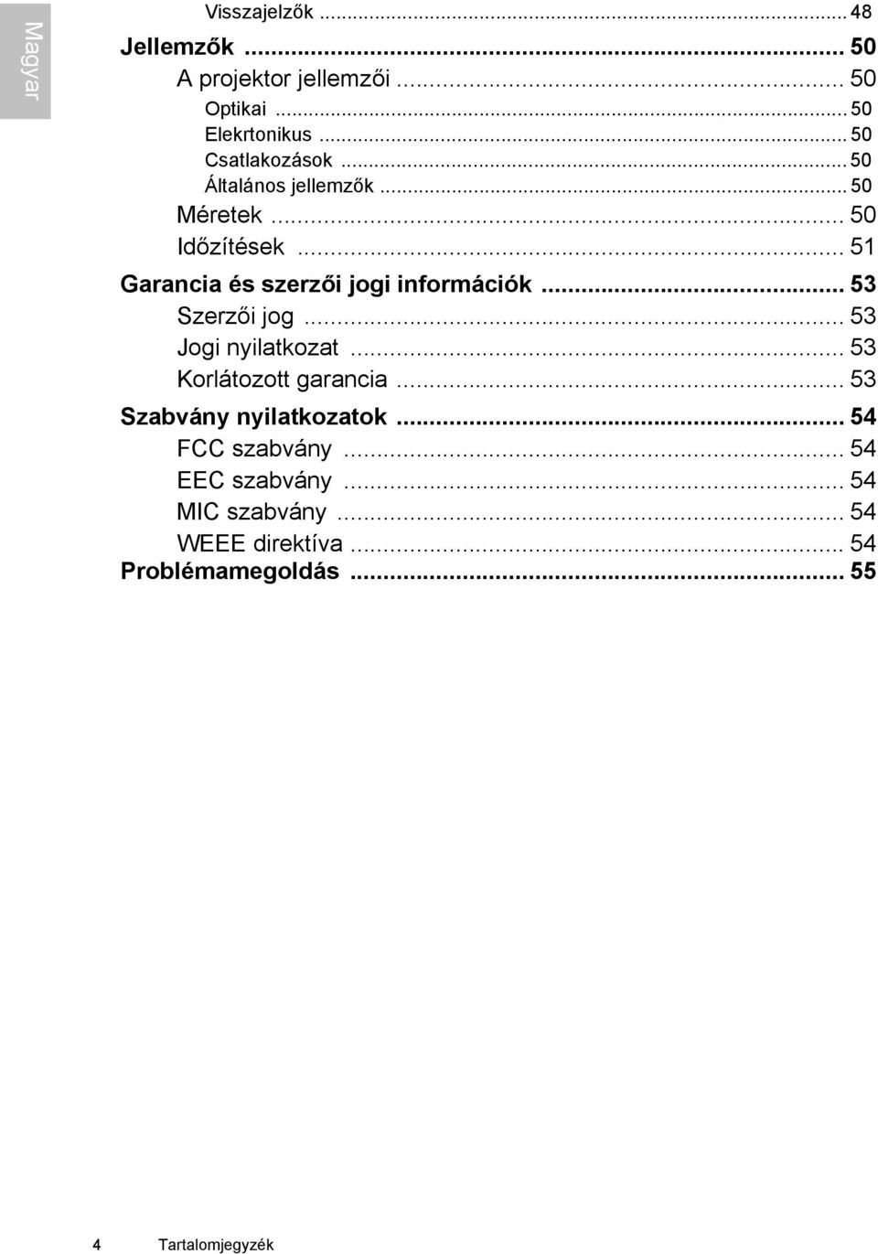 .. 53 Szerzői jog... 53 Jogi nyilatkozat... 53 Korlátozott garancia... 53 Szabvány nyilatkozatok.