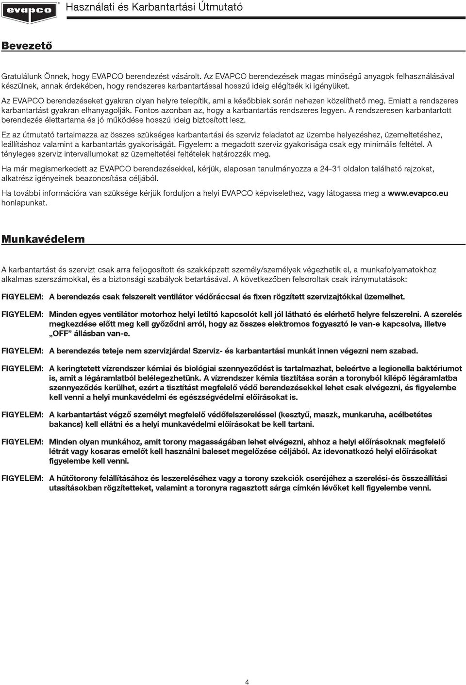 Az EVAPCO berendezéseket gyakran olyan helyre telepítik, ami a későbbiek során nehezen közelíthető meg. Emiatt a rendszeres karbantartást gyakran elhanyagolják.